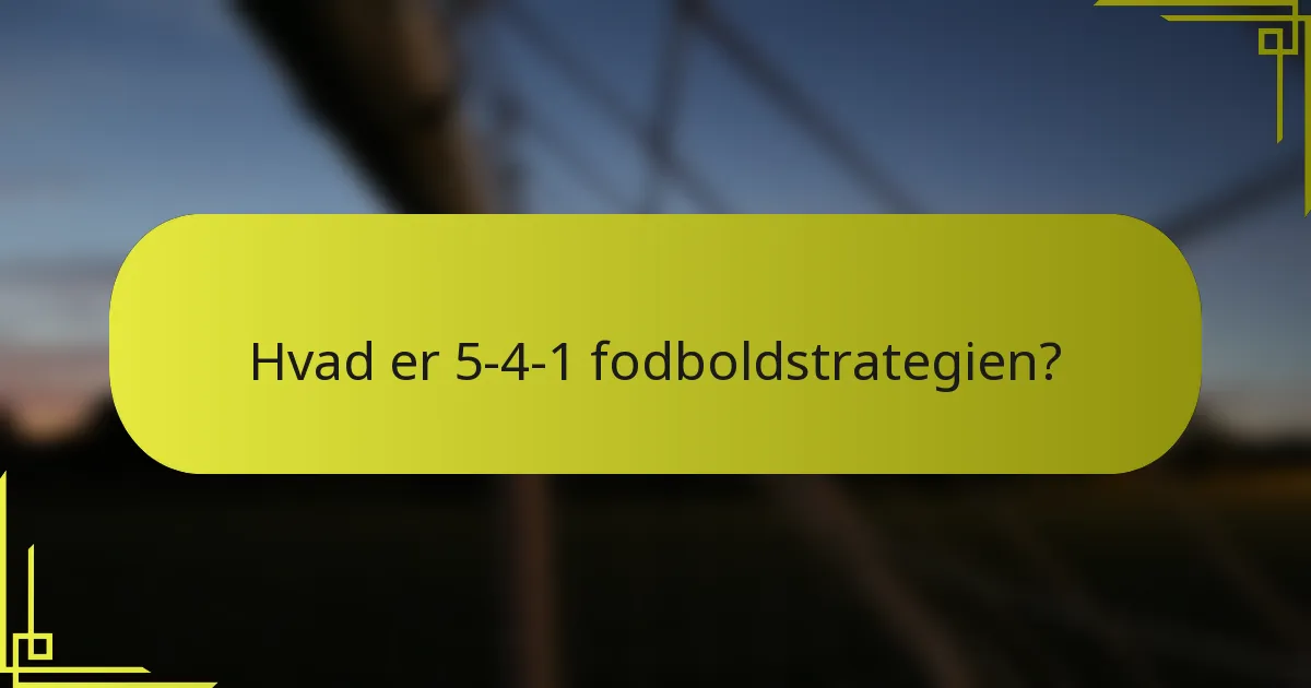 Hvad er 5-4-1 fodboldstrategien?