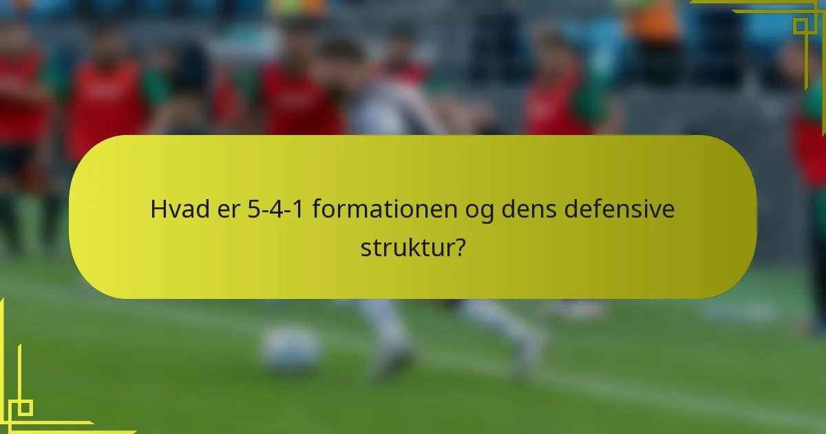 Hvad er 5-4-1 formationen og dens defensive struktur?