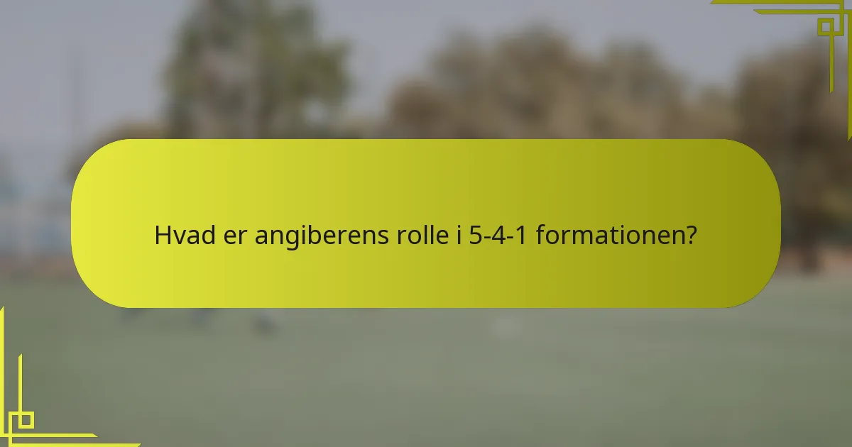 Hvad er angiberens rolle i 5-4-1 formationen?