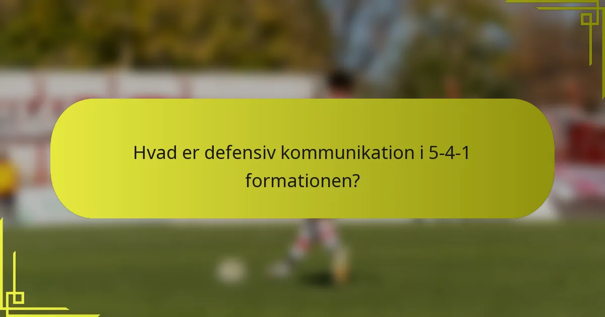 Hvad er defensiv kommunikation i 5-4-1 formationen?