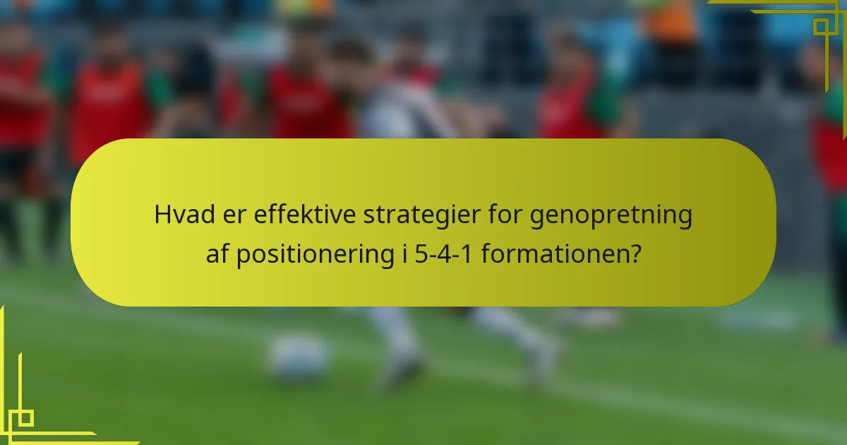 Hvad er effektive strategier for genopretning af positionering i 5-4-1 formationen?