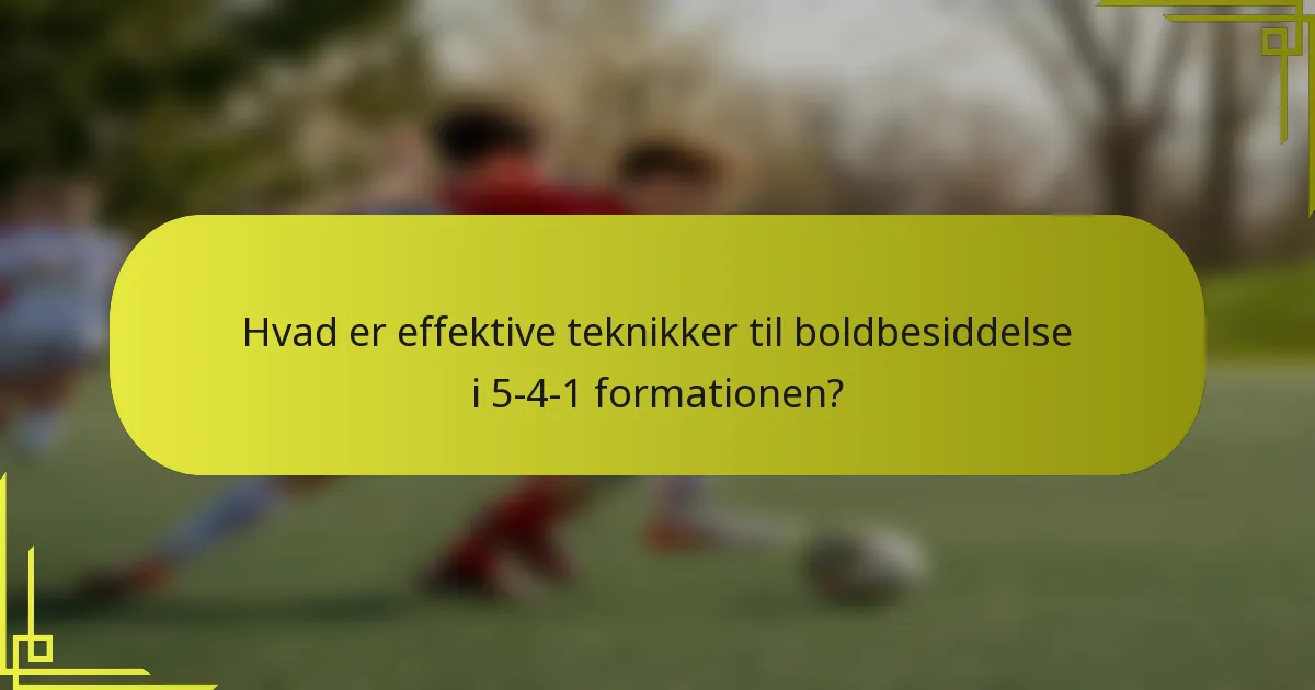 Hvad er effektive teknikker til boldbesiddelse i 5-4-1 formationen?