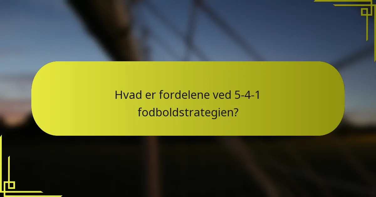 Hvad er fordelene ved 5-4-1 fodboldstrategien?
