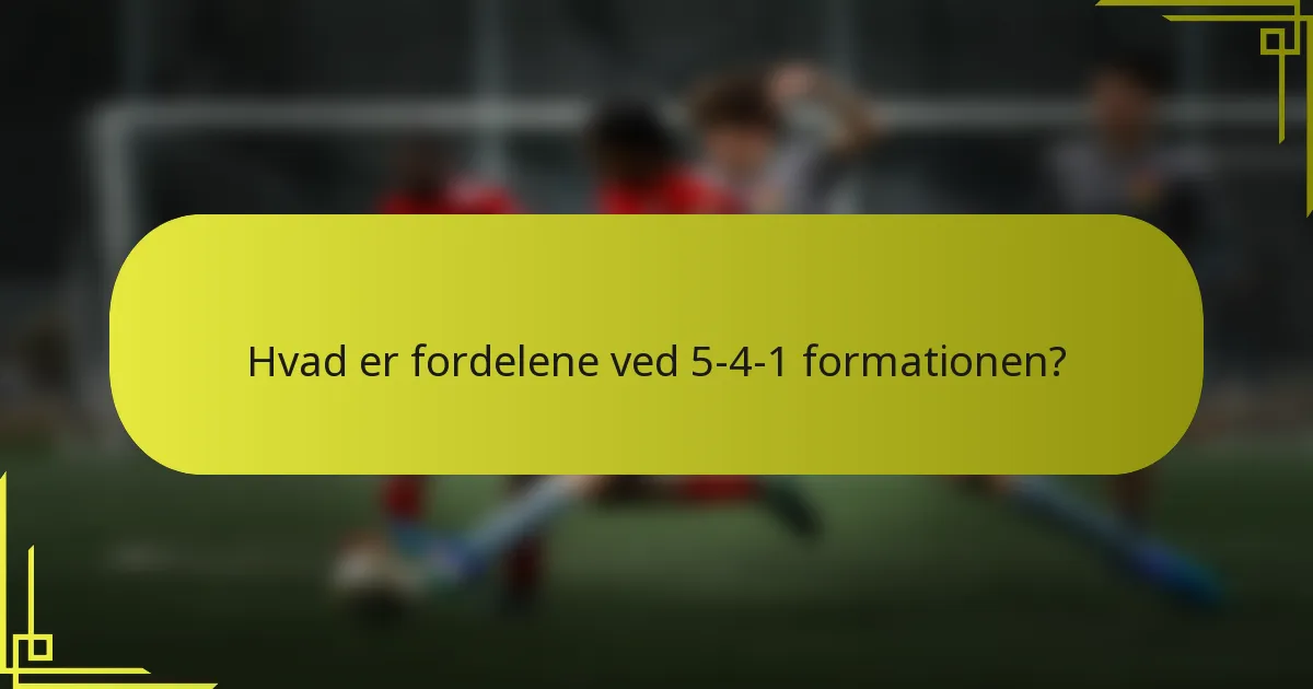 Hvad er fordelene ved 5-4-1 formationen?