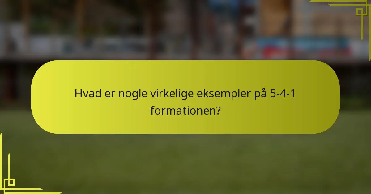 Hvad er nogle virkelige eksempler på 5-4-1 formationen?