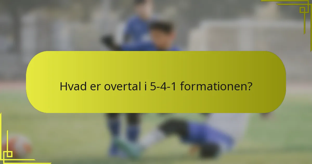Hvad er overtal i 5-4-1 formationen?