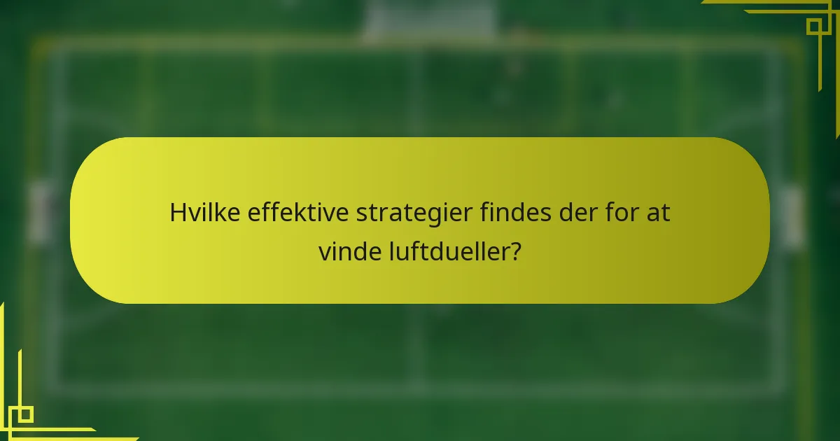 Hvilke effektive strategier findes der for at vinde luftdueller?