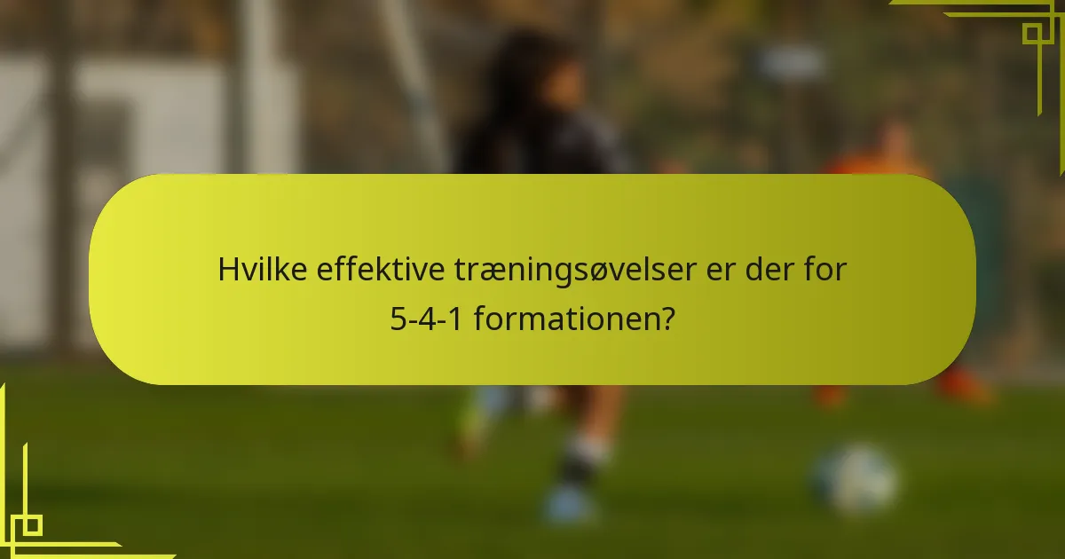 Hvilke effektive træningsøvelser er der for 5-4-1 formationen?