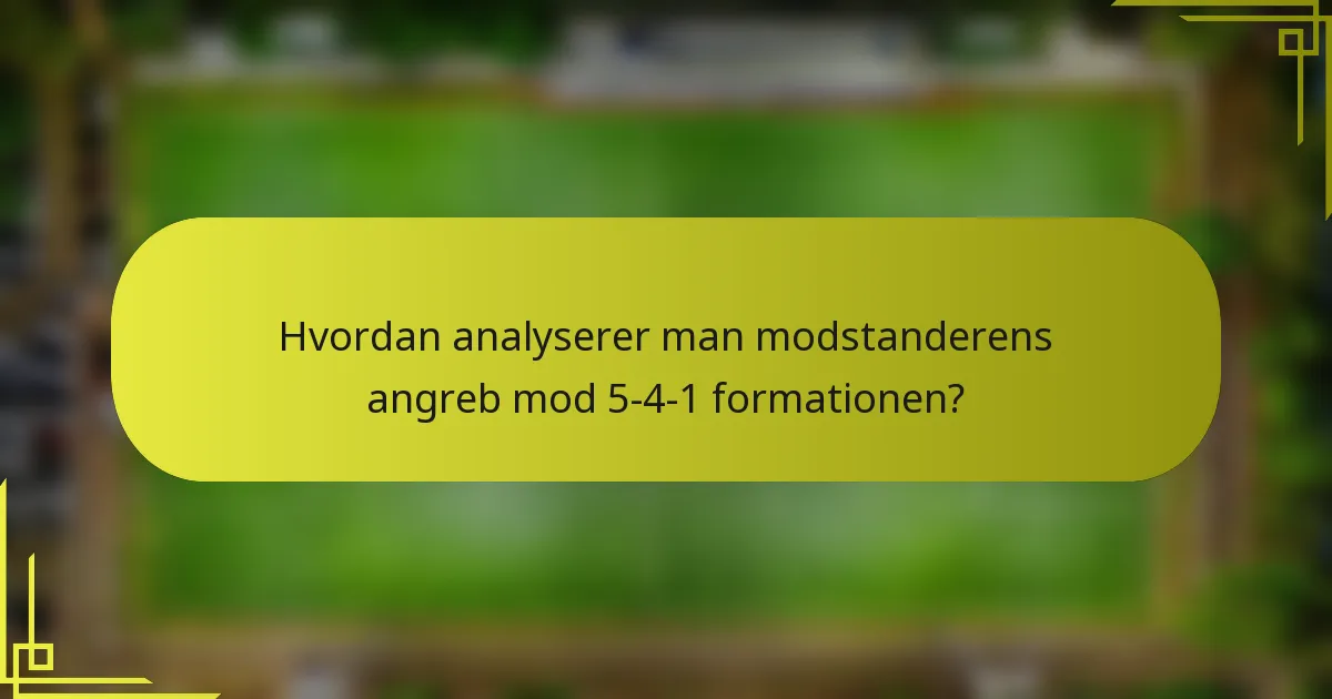 Hvordan analyserer man modstanderens angreb mod 5-4-1 formationen?