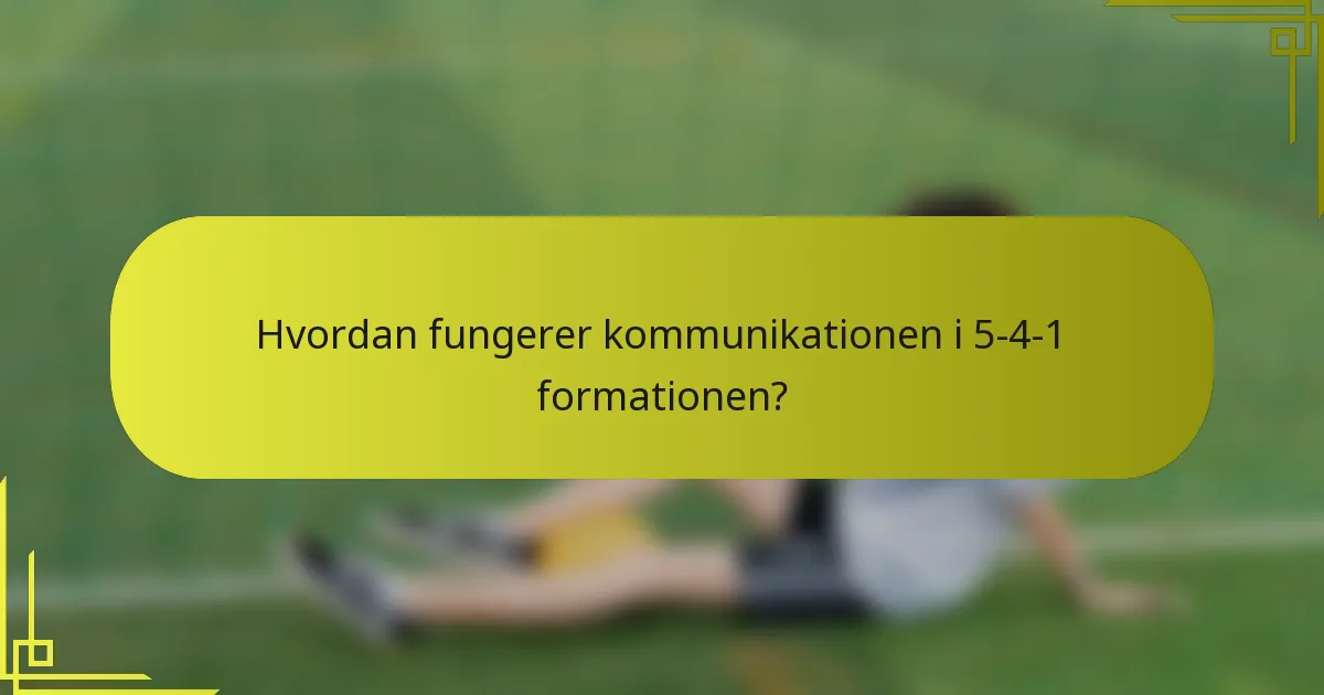 Hvordan fungerer kommunikationen i 5-4-1 formationen?