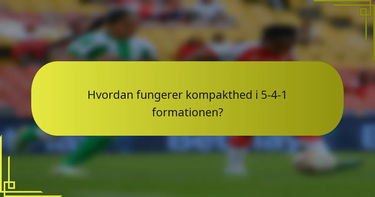 Hvordan fungerer kompakthed i 5-4-1 formationen?