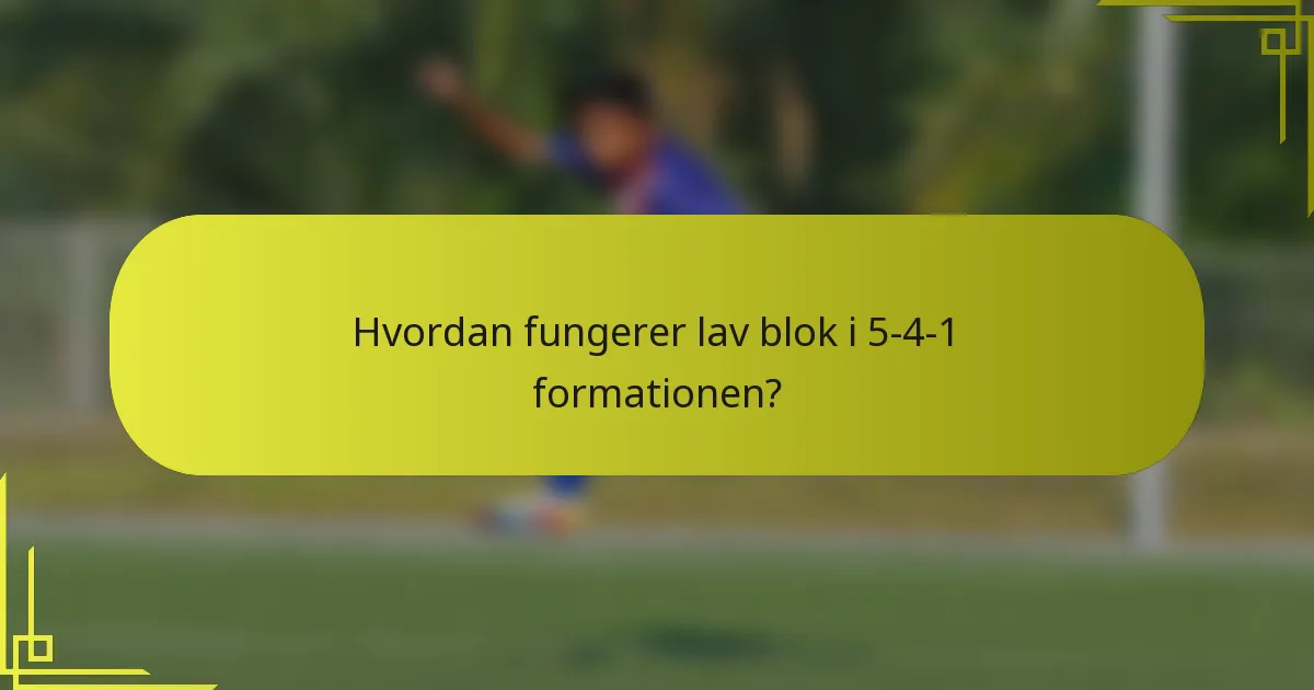 Hvordan fungerer lav blok i 5-4-1 formationen?