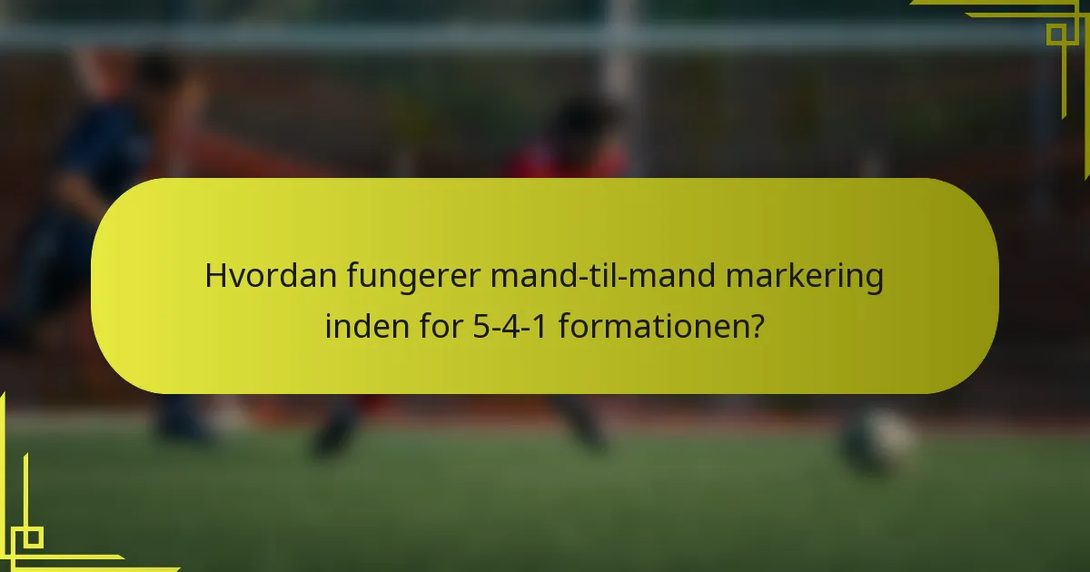 Hvordan fungerer mand-til-mand markering inden for 5-4-1 formationen?