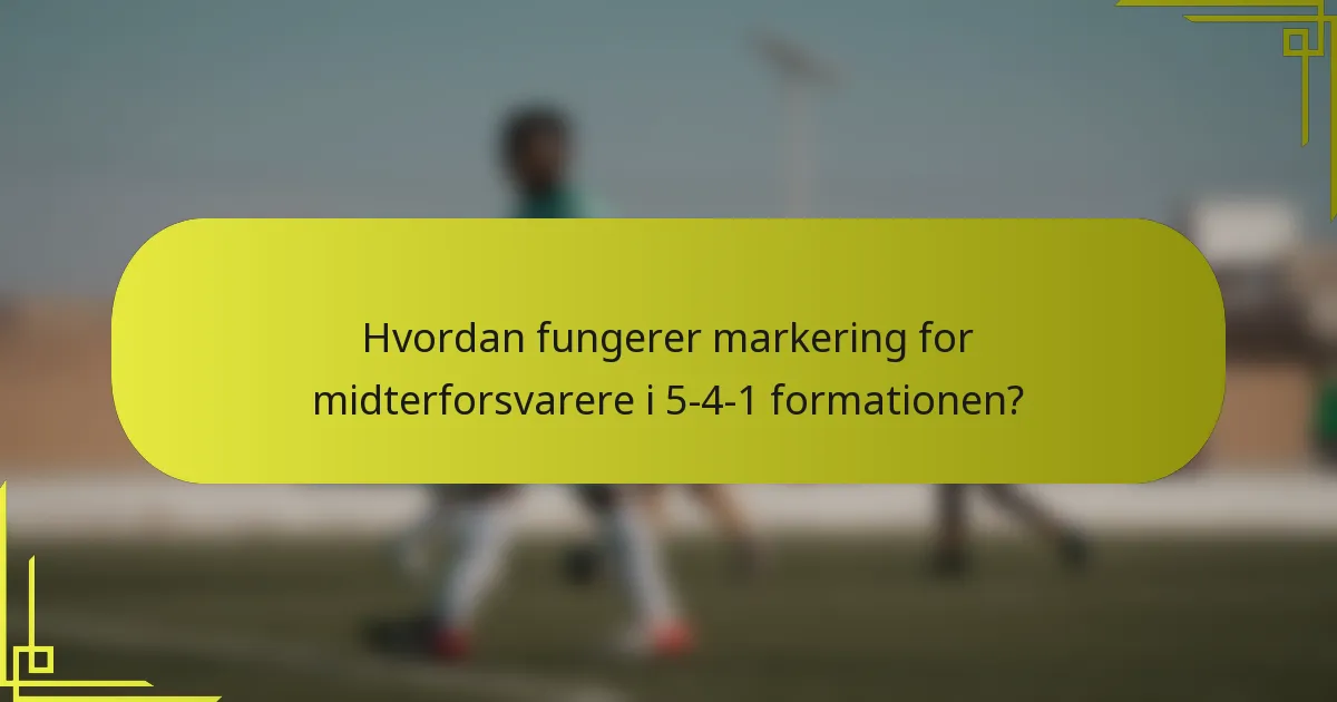 Hvordan fungerer markering for midterforsvarere i 5-4-1 formationen?