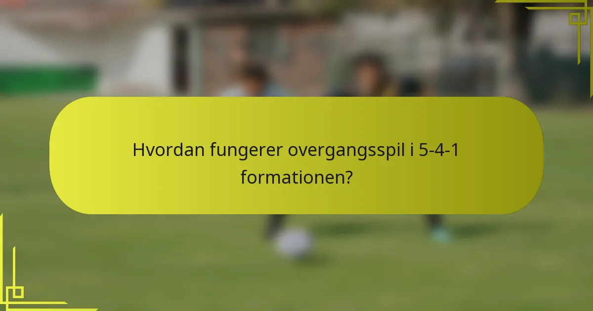 Hvordan fungerer overgangsspil i 5-4-1 formationen?