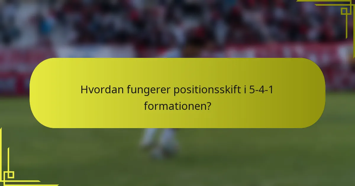 Hvordan fungerer positionsskift i 5-4-1 formationen?