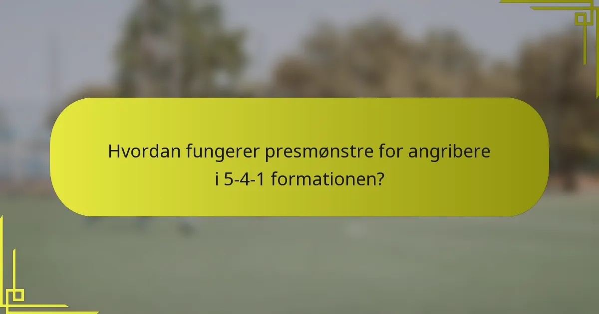 Hvordan fungerer presmønstre for angribere i 5-4-1 formationen?