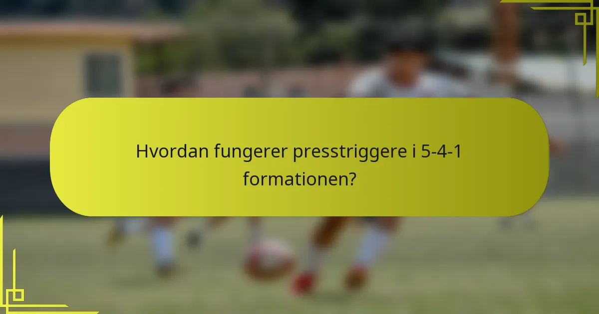 Hvordan fungerer presstriggere i 5-4-1 formationen?