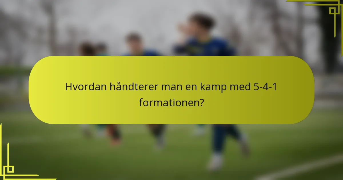 Hvordan håndterer man en kamp med 5-4-1 formationen?