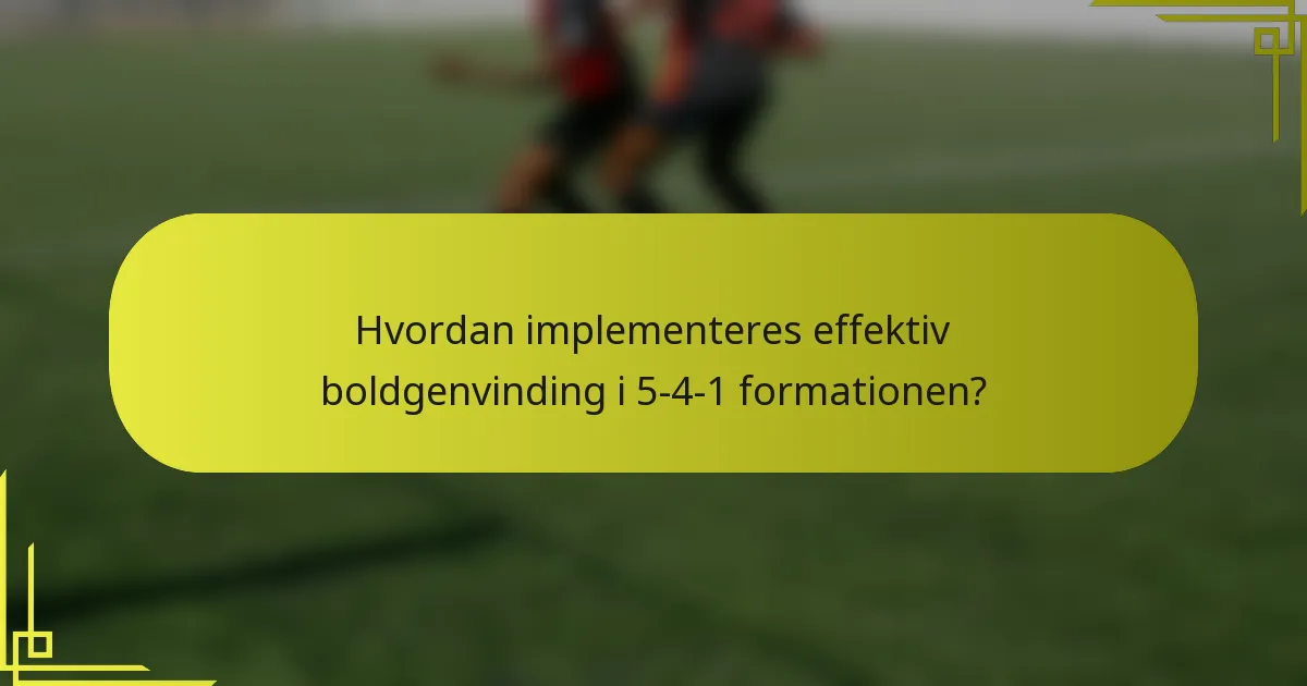 Hvordan implementeres effektiv boldgenvinding i 5-4-1 formationen?