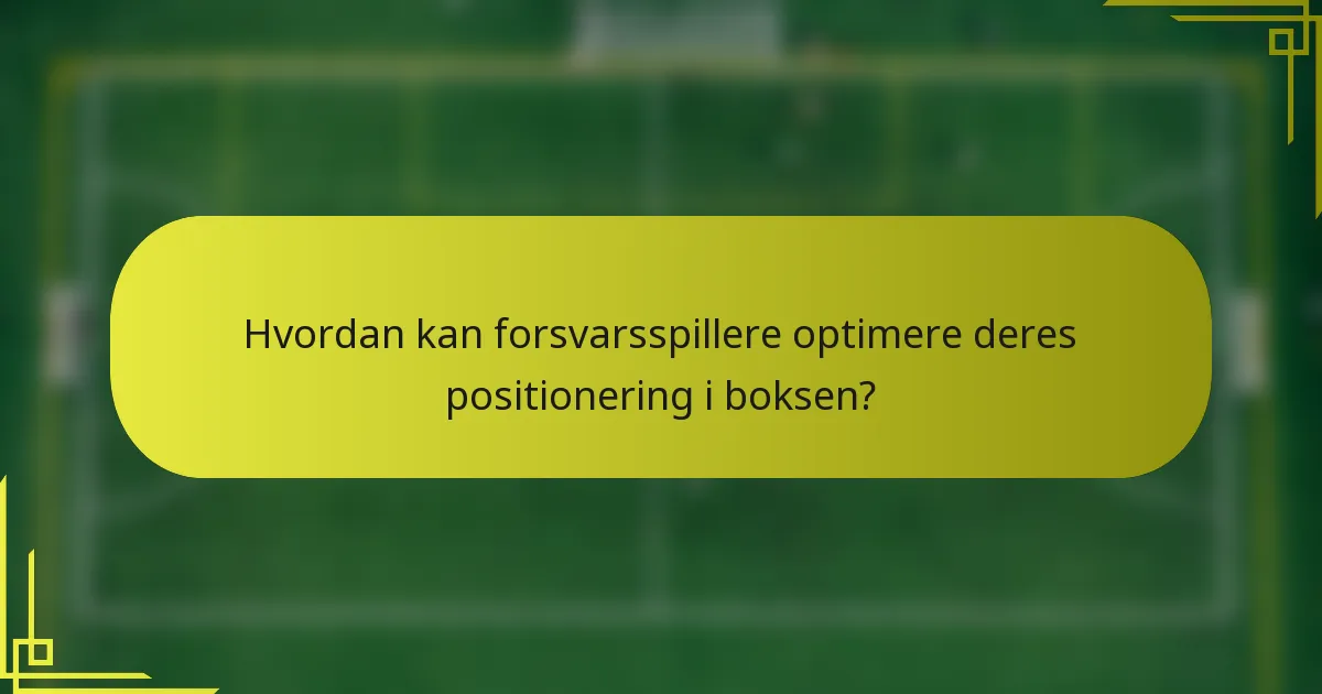 Hvordan kan forsvarsspillere optimere deres positionering i boksen?