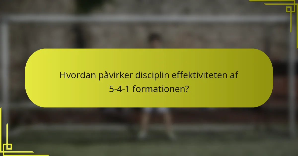 Hvordan påvirker disciplin effektiviteten af 5-4-1 formationen?