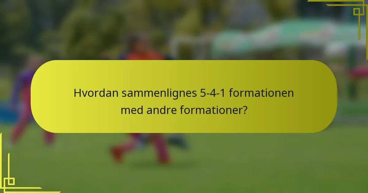 Hvordan sammenlignes 5-4-1 formationen med andre formationer?