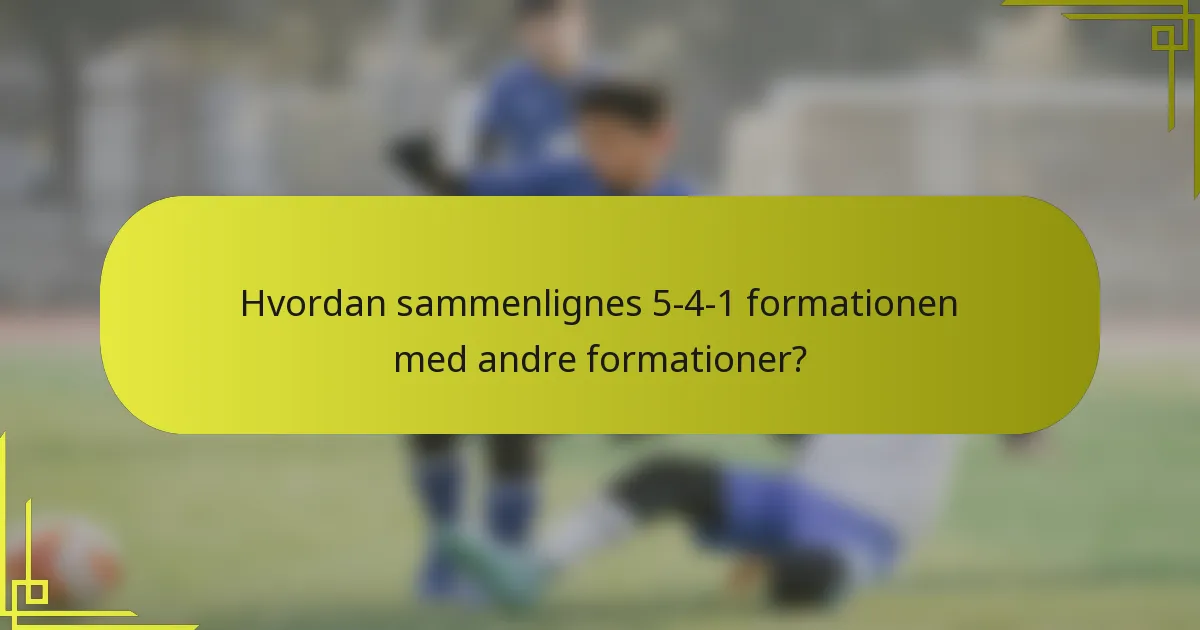 Hvordan sammenlignes 5-4-1 formationen med andre formationer?