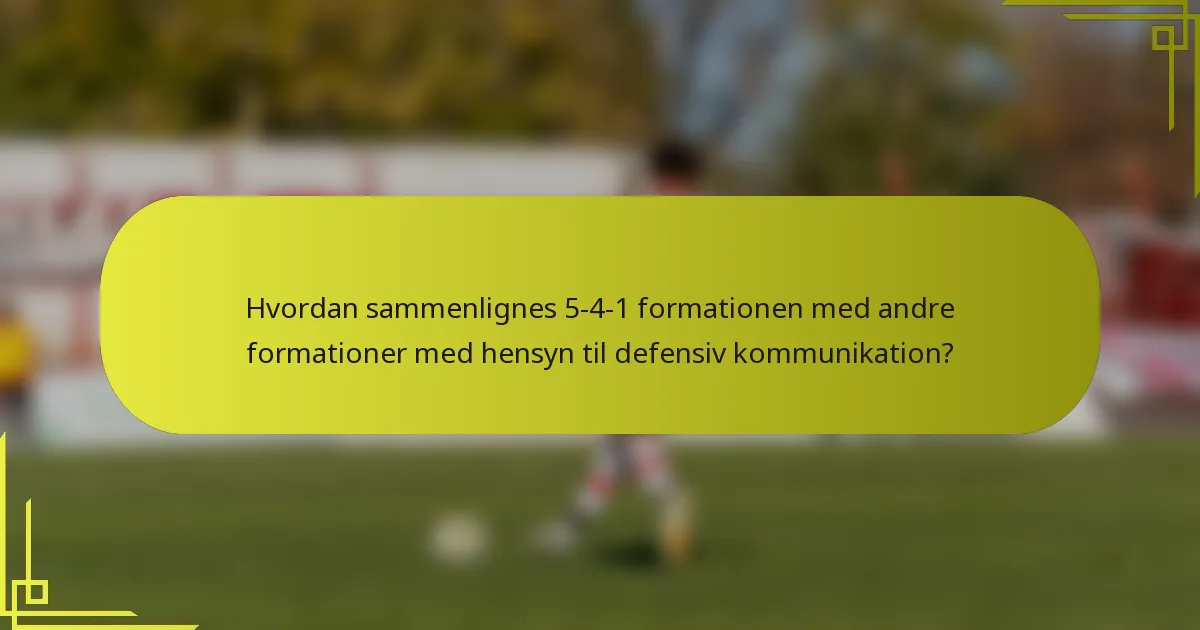 Hvordan sammenlignes 5-4-1 formationen med andre formationer med hensyn til defensiv kommunikation?