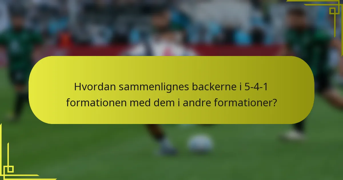 Hvordan sammenlignes backerne i 5-4-1 formationen med dem i andre formationer?