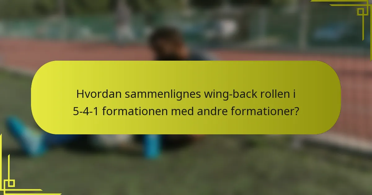 Hvordan sammenlignes wing-back rollen i 5-4-1 formationen med andre formationer?