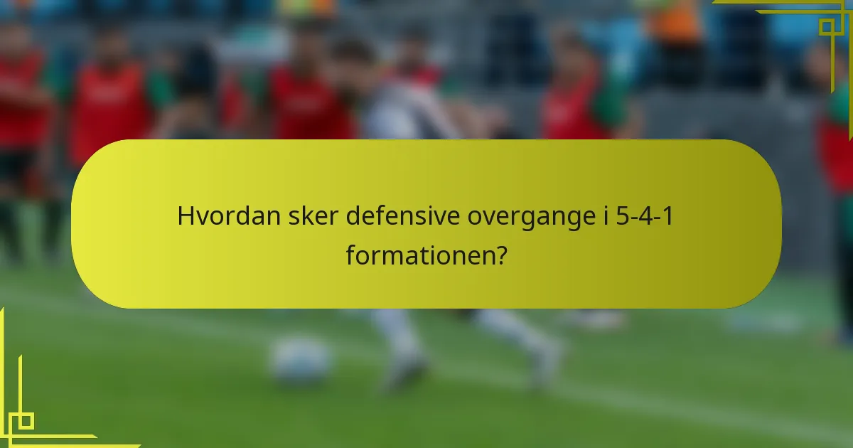 Hvordan sker defensive overgange i 5-4-1 formationen?